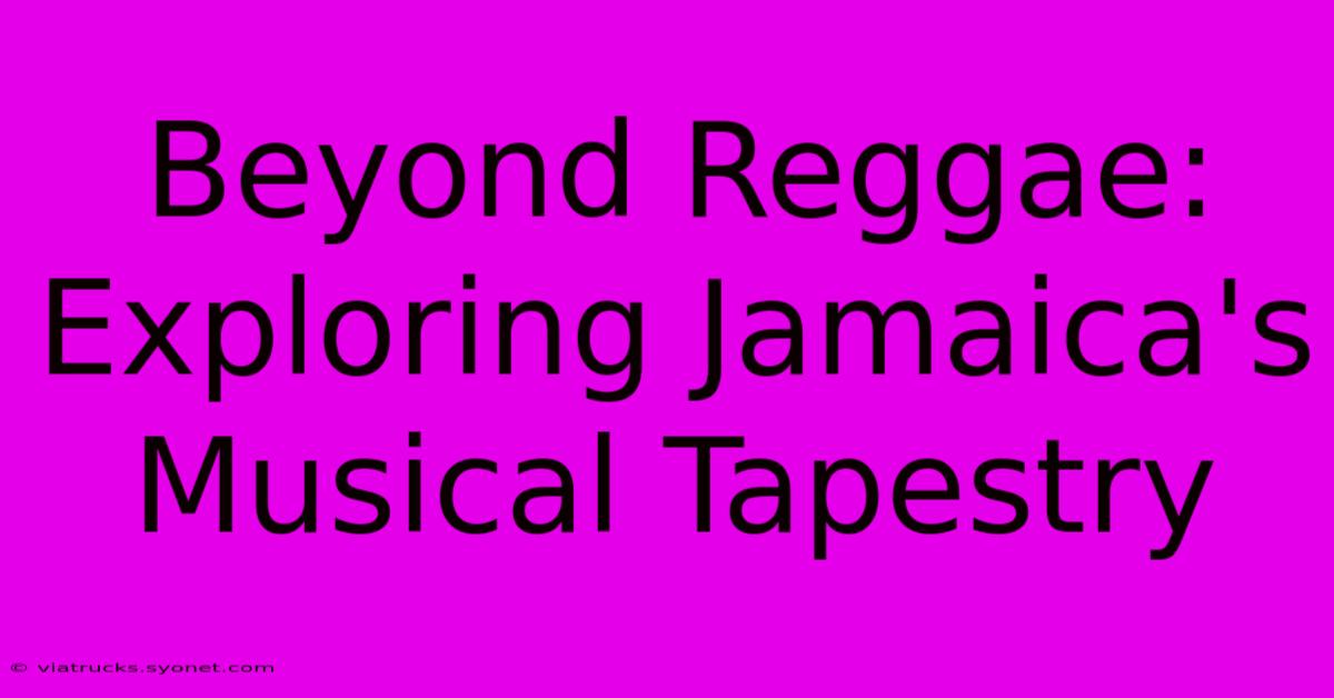 Beyond Reggae: Exploring Jamaica's Musical Tapestry