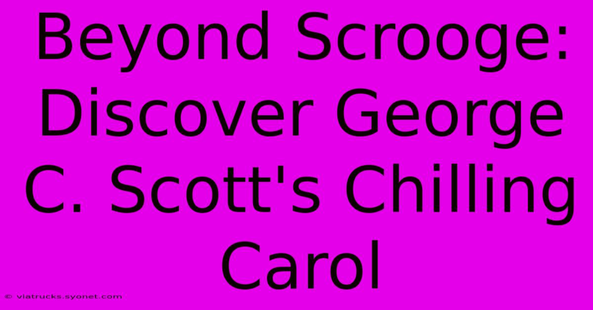 Beyond Scrooge: Discover George C. Scott's Chilling Carol