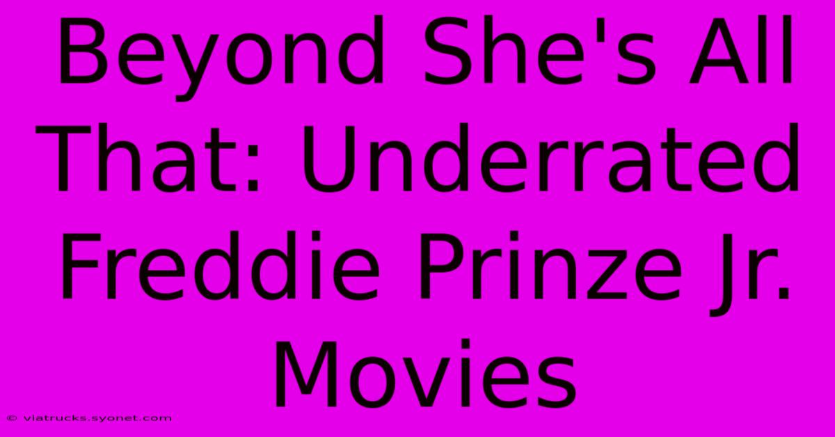 Beyond She's All That: Underrated Freddie Prinze Jr. Movies