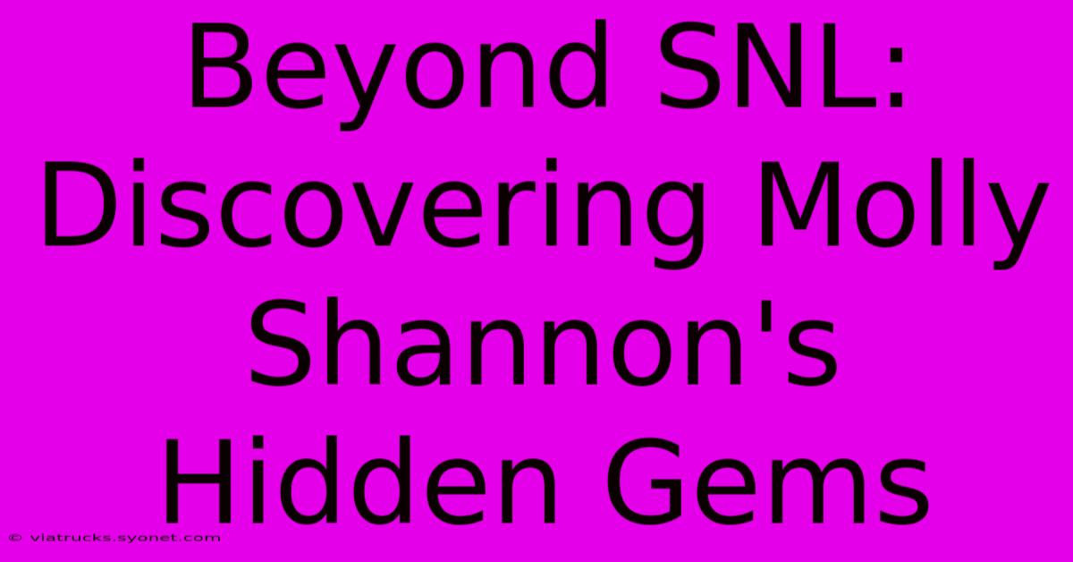 Beyond SNL: Discovering Molly Shannon's Hidden Gems