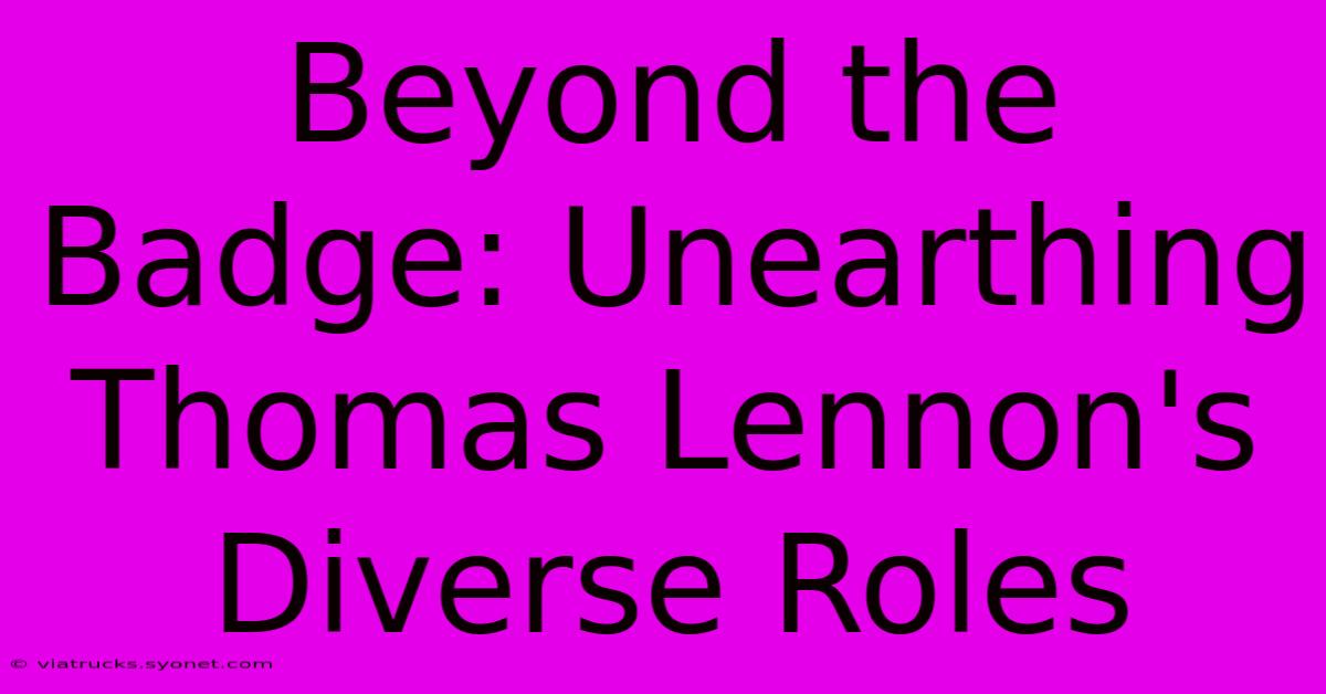 Beyond The Badge: Unearthing Thomas Lennon's Diverse Roles