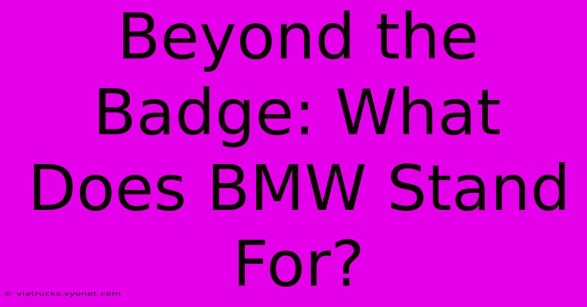 Beyond The Badge: What Does BMW Stand For?