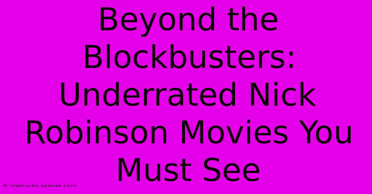 Beyond The Blockbusters: Underrated Nick Robinson Movies You Must See