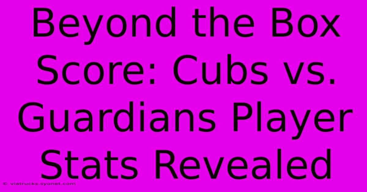 Beyond The Box Score: Cubs Vs. Guardians Player Stats Revealed