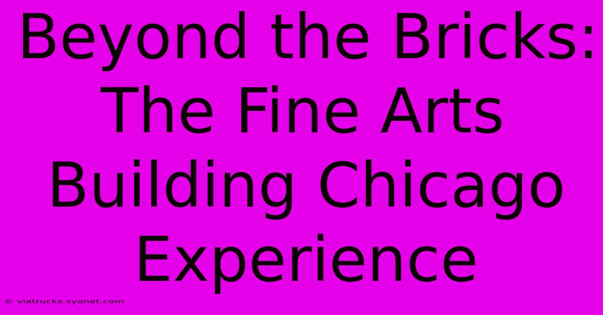 Beyond The Bricks: The Fine Arts Building Chicago Experience