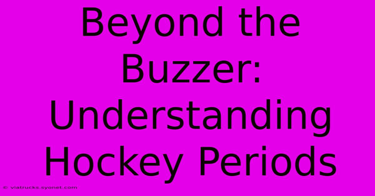 Beyond The Buzzer: Understanding Hockey Periods