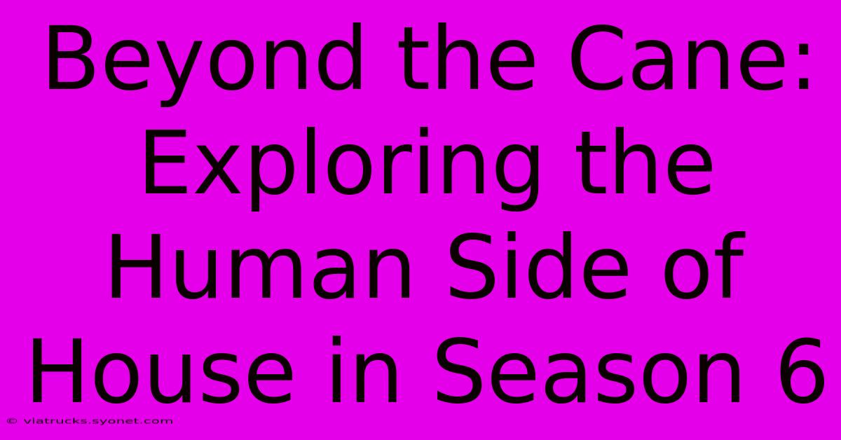 Beyond The Cane: Exploring The Human Side Of House In Season 6