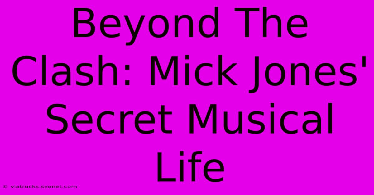 Beyond The Clash: Mick Jones' Secret Musical Life