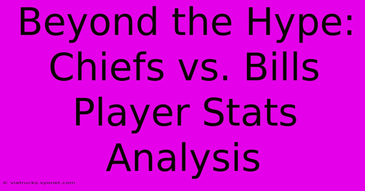 Beyond The Hype: Chiefs Vs. Bills Player Stats Analysis