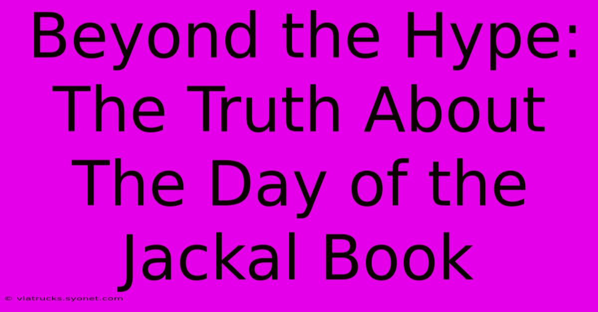 Beyond The Hype: The Truth About The Day Of The Jackal Book