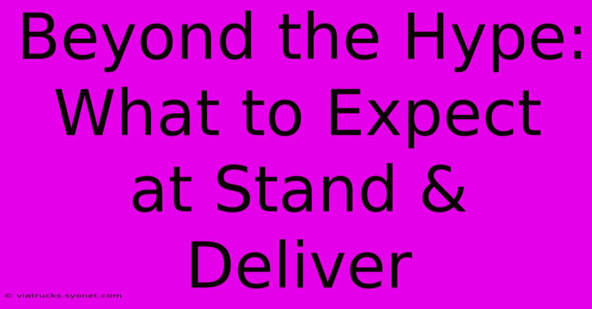 Beyond The Hype: What To Expect At Stand & Deliver