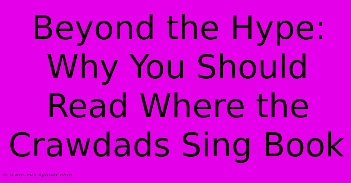 Beyond The Hype: Why You Should Read Where The Crawdads Sing Book