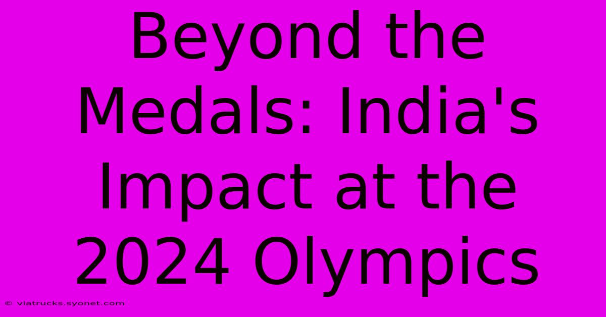 Beyond The Medals: India's Impact At The 2024 Olympics