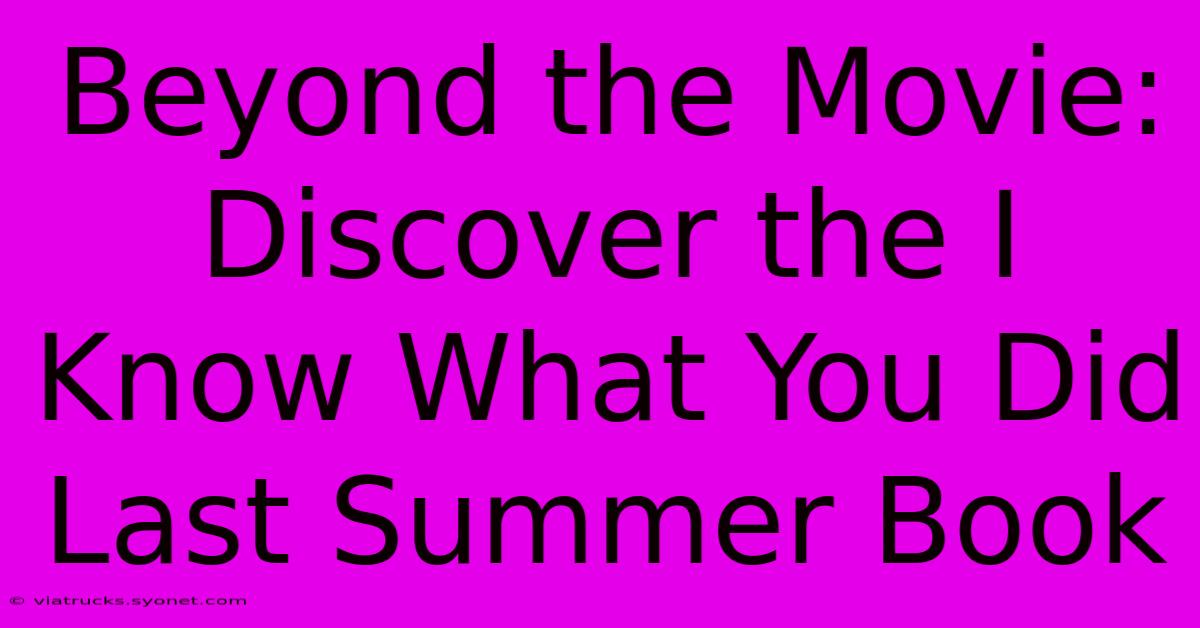 Beyond The Movie: Discover The I Know What You Did Last Summer Book