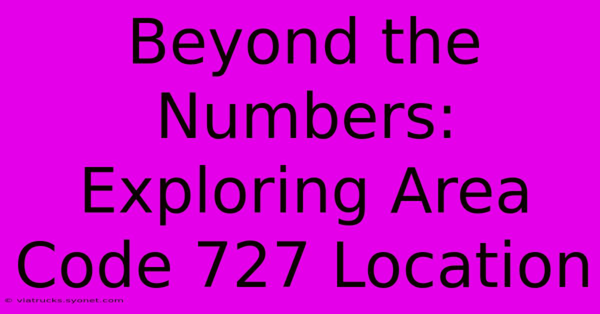 Beyond The Numbers: Exploring Area Code 727 Location