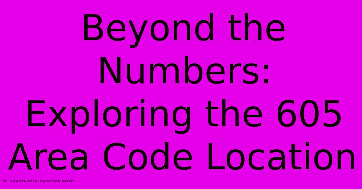 Beyond The Numbers: Exploring The 605 Area Code Location