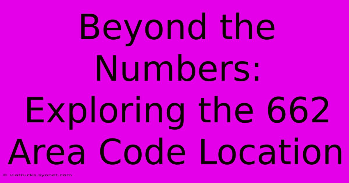 Beyond The Numbers: Exploring The 662 Area Code Location