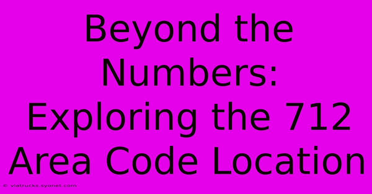 Beyond The Numbers: Exploring The 712 Area Code Location