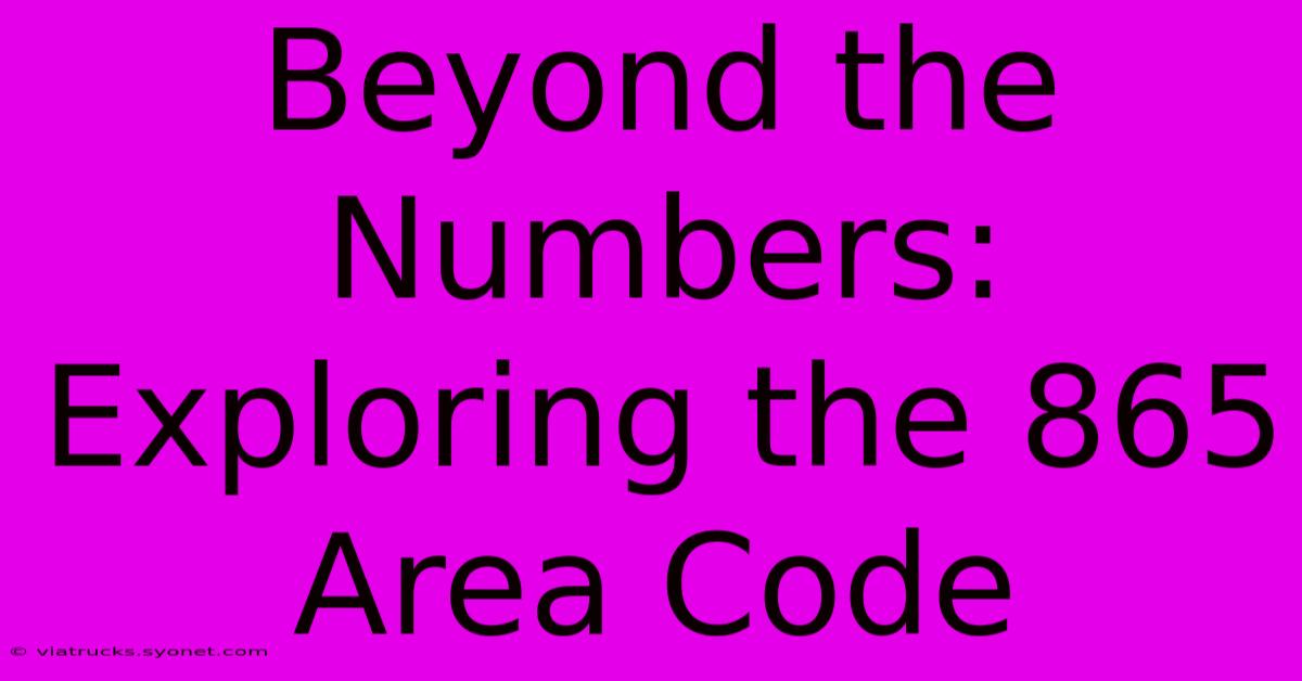 Beyond The Numbers: Exploring The 865 Area Code