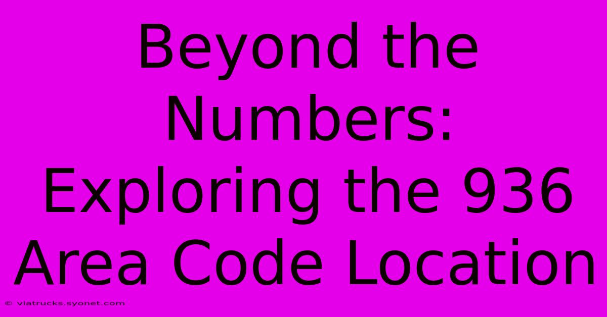 Beyond The Numbers: Exploring The 936 Area Code Location