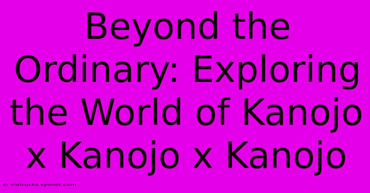 Beyond The Ordinary: Exploring The World Of Kanojo X Kanojo X Kanojo