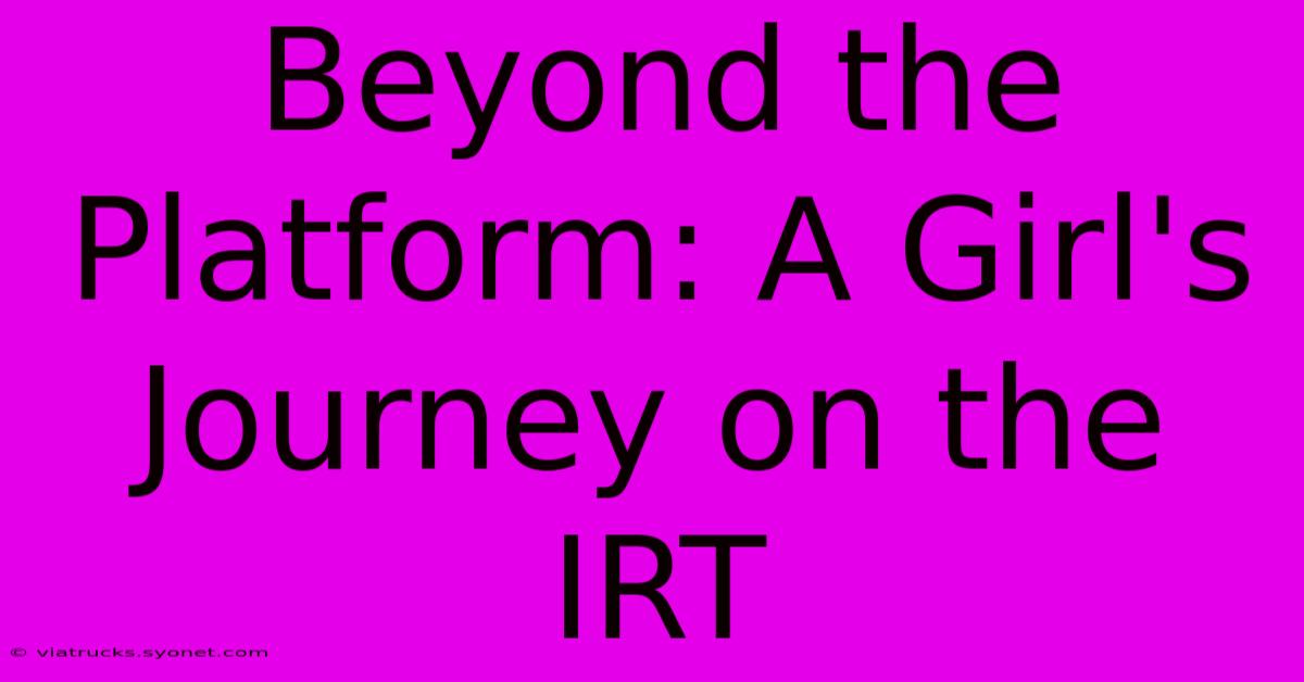 Beyond The Platform: A Girl's Journey On The IRT