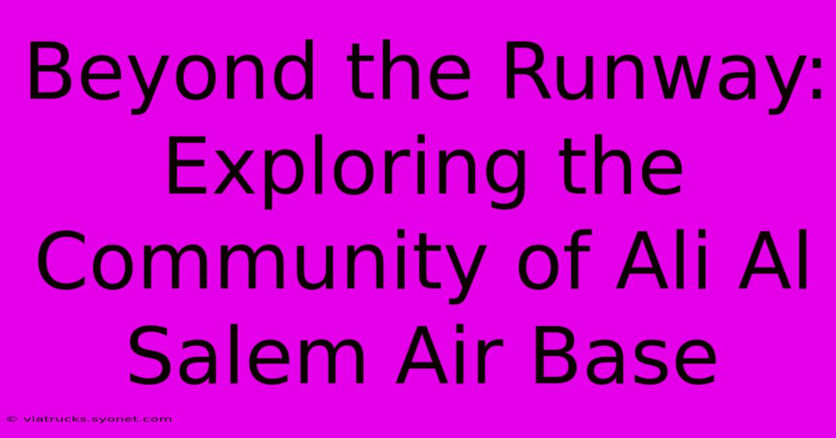 Beyond The Runway: Exploring The Community Of Ali Al Salem Air Base