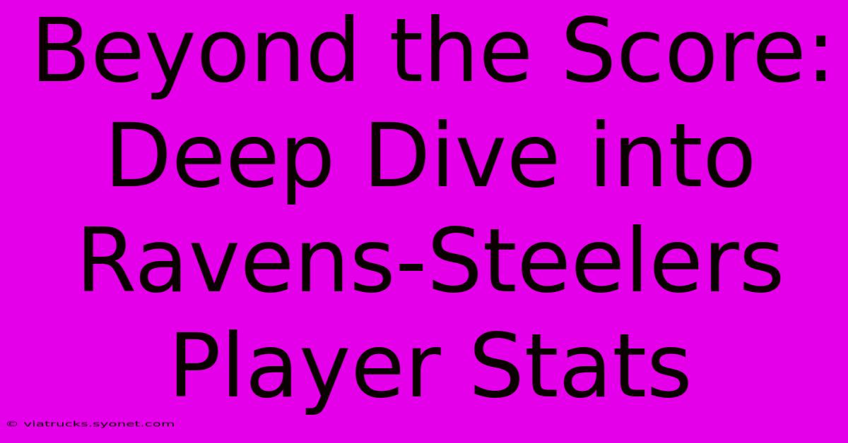 Beyond The Score: Deep Dive Into Ravens-Steelers Player Stats