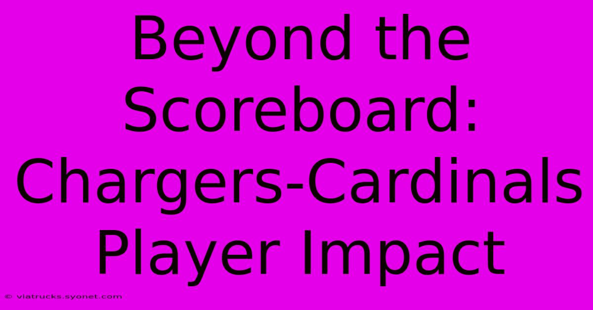 Beyond The Scoreboard: Chargers-Cardinals Player Impact