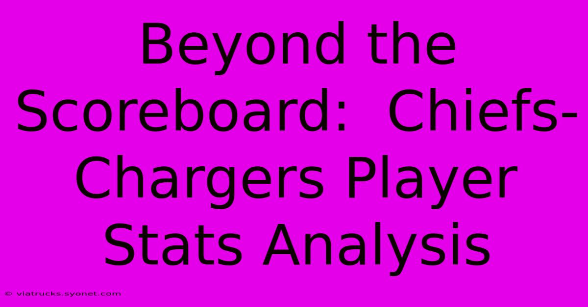 Beyond The Scoreboard:  Chiefs-Chargers Player Stats Analysis