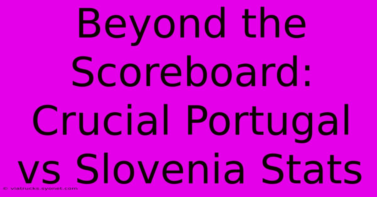 Beyond The Scoreboard: Crucial Portugal Vs Slovenia Stats