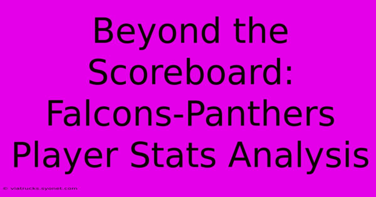 Beyond The Scoreboard:  Falcons-Panthers Player Stats Analysis