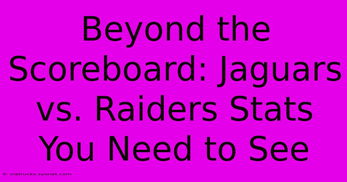 Beyond The Scoreboard: Jaguars Vs. Raiders Stats You Need To See