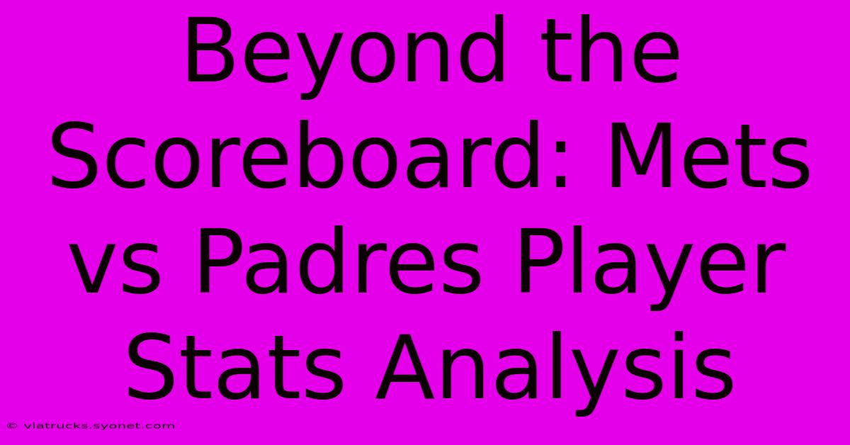 Beyond The Scoreboard: Mets Vs Padres Player Stats Analysis