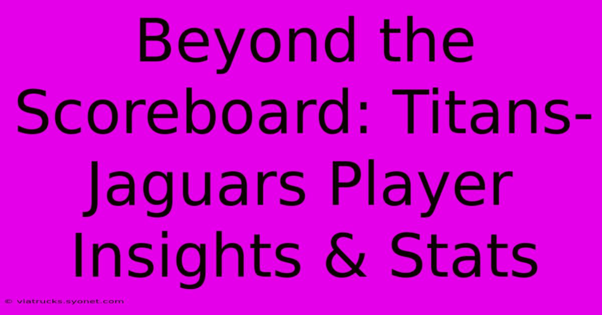 Beyond The Scoreboard: Titans-Jaguars Player Insights & Stats