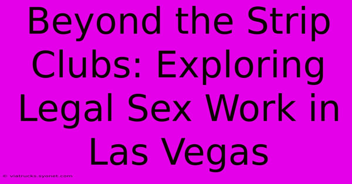 Beyond The Strip Clubs: Exploring Legal Sex Work In Las Vegas