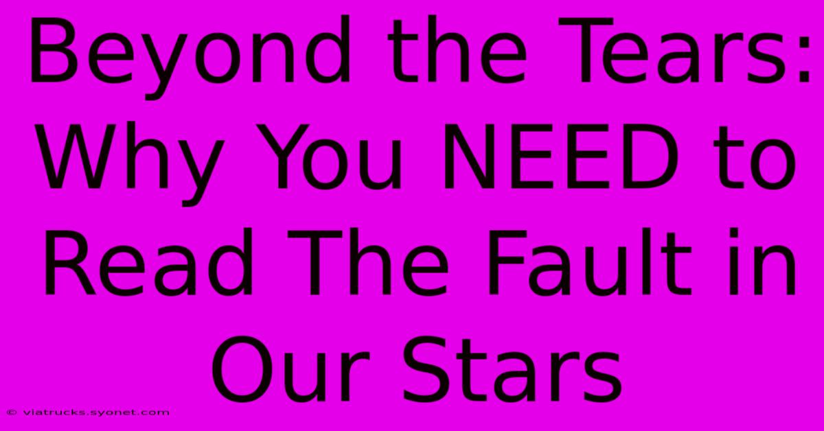 Beyond The Tears: Why You NEED To Read The Fault In Our Stars