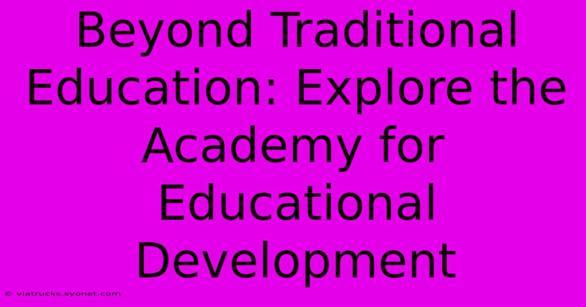 Beyond Traditional Education: Explore The Academy For Educational Development