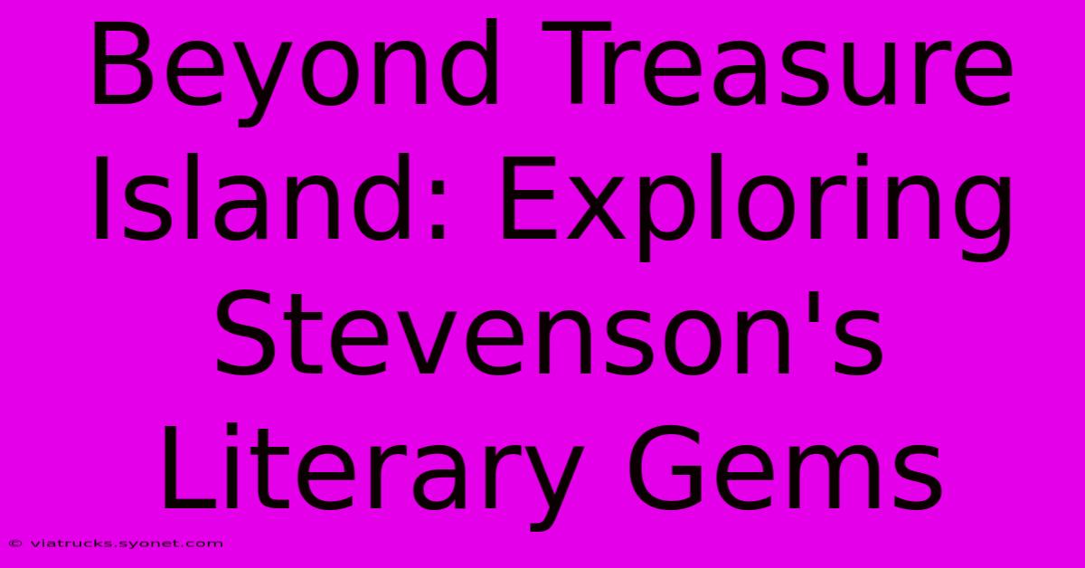 Beyond Treasure Island: Exploring Stevenson's Literary Gems