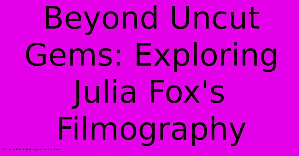 Beyond Uncut Gems: Exploring Julia Fox's Filmography