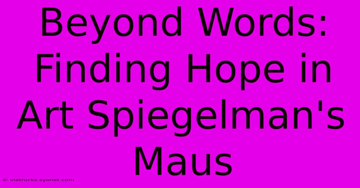 Beyond Words: Finding Hope In Art Spiegelman's Maus