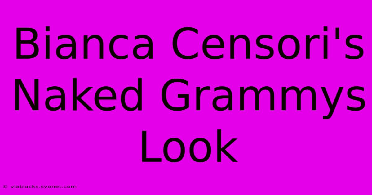 Bianca Censori's Naked Grammys Look