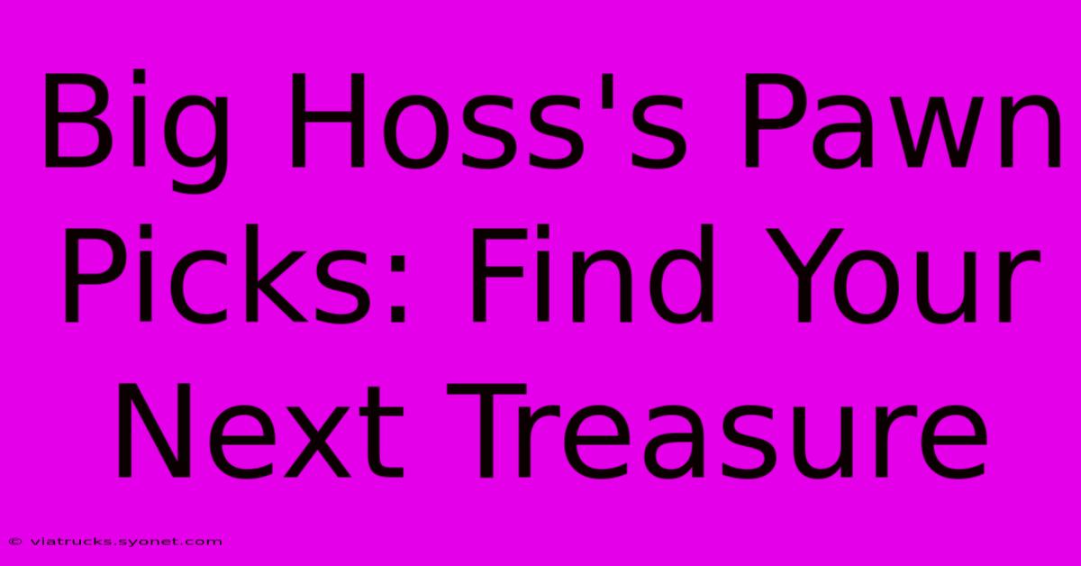 Big Hoss's Pawn Picks: Find Your Next Treasure