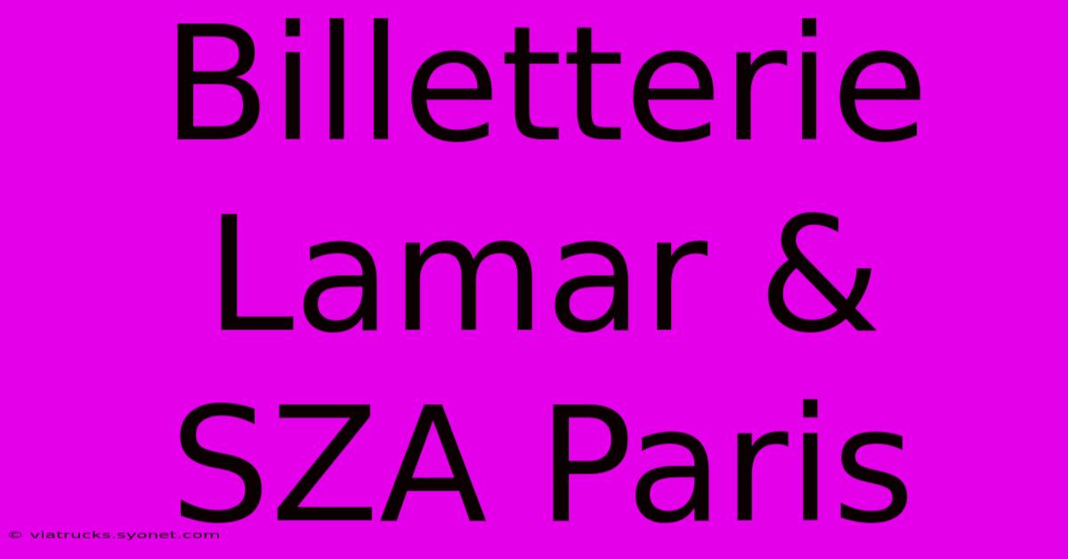 Billetterie Lamar & SZA Paris