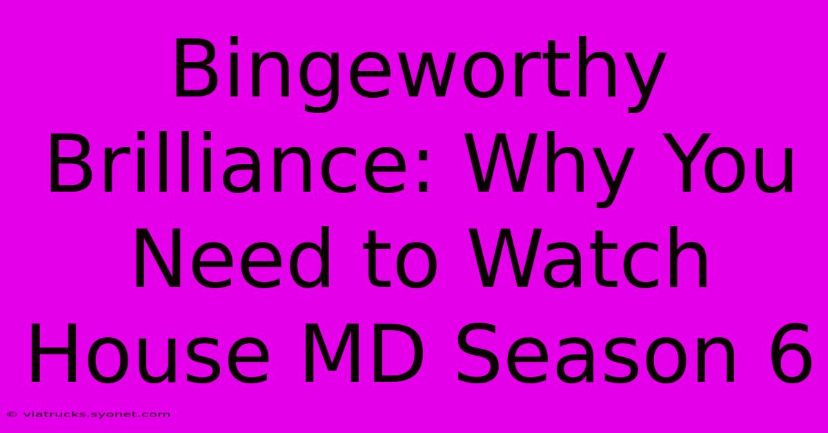 Bingeworthy Brilliance: Why You Need To Watch House MD Season 6