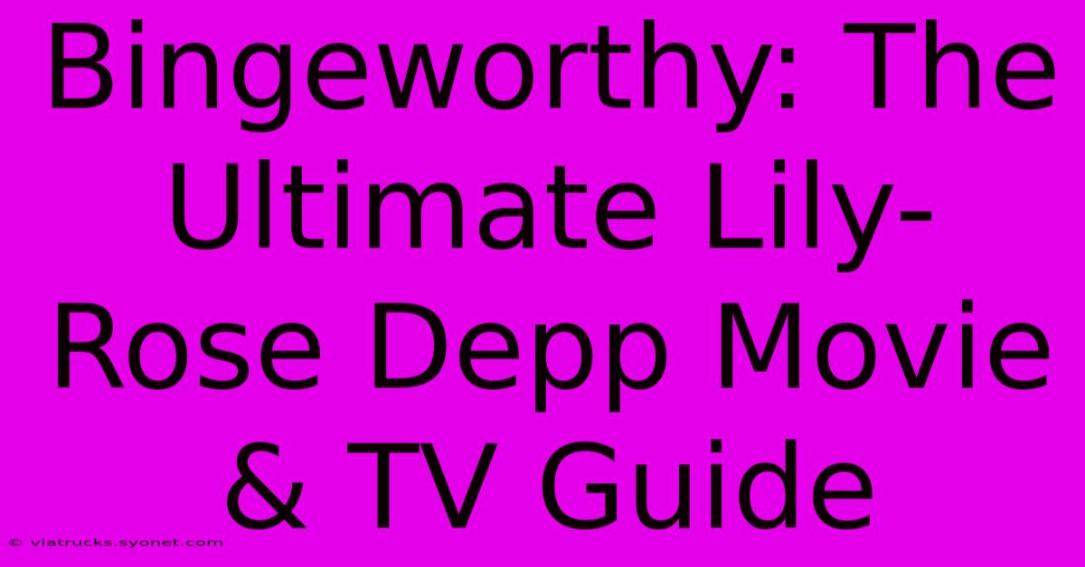 Bingeworthy: The Ultimate Lily-Rose Depp Movie & TV Guide