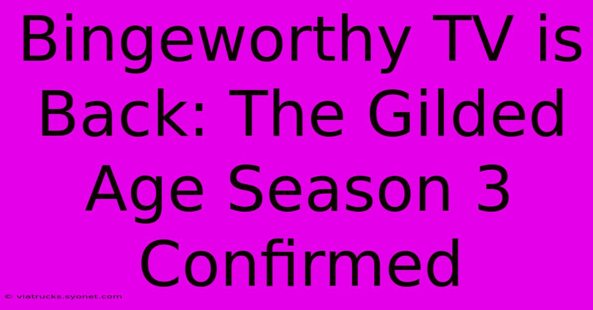 Bingeworthy TV Is Back: The Gilded Age Season 3 Confirmed