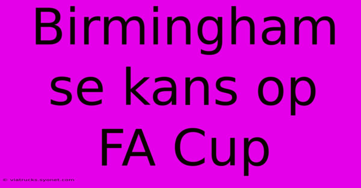 Birmingham Se Kans Op FA Cup