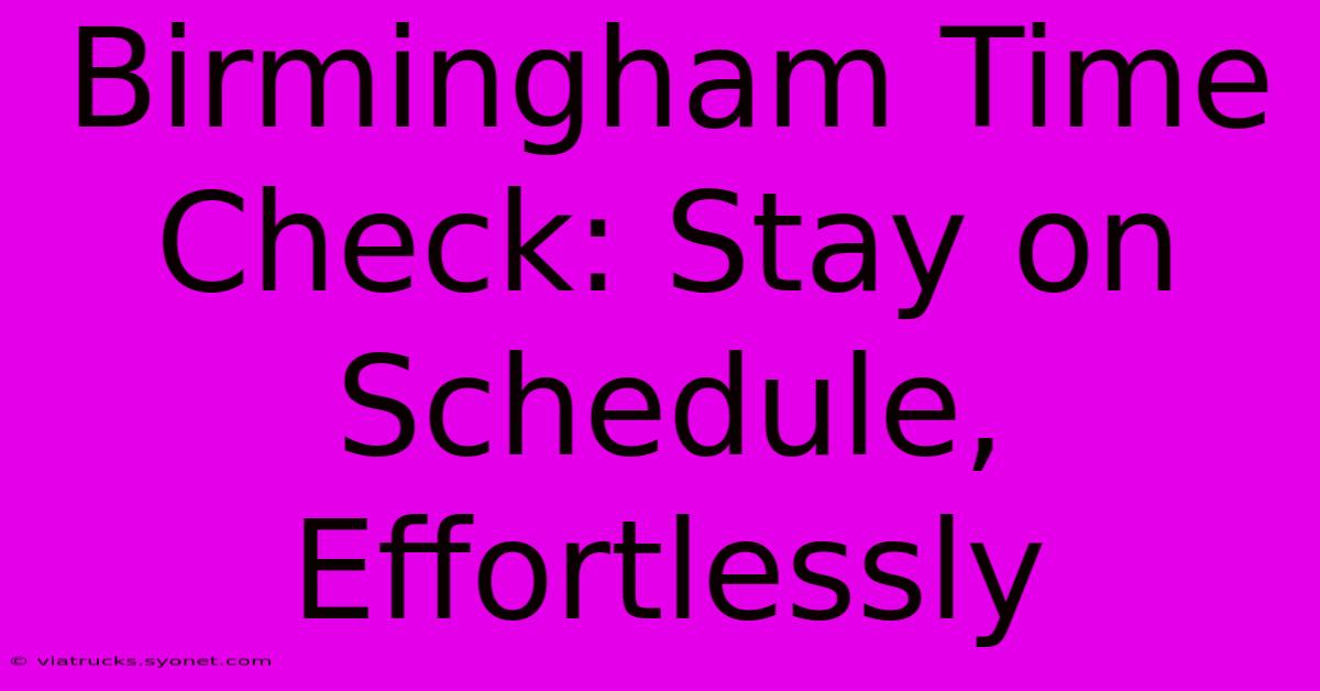 Birmingham Time Check: Stay On Schedule, Effortlessly