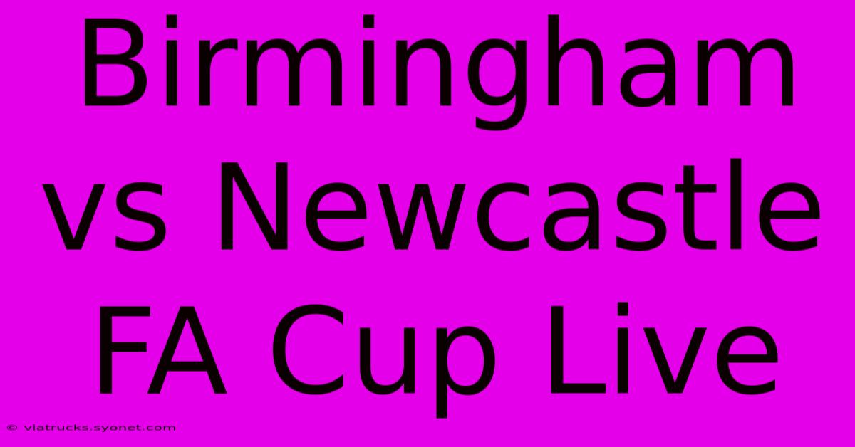 Birmingham Vs Newcastle FA Cup Live